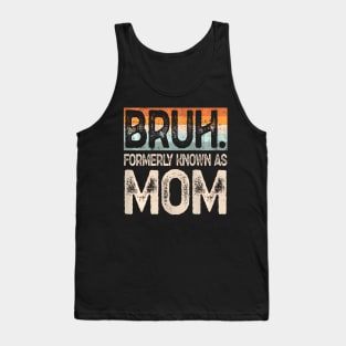 Funny Bruh Formerly Known As Mom Tank Top